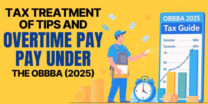 Tax Treatment of Tips and Overtime Pay under the OBBBA (2025)