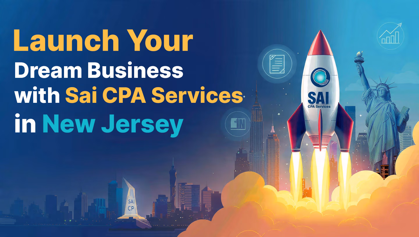 Launch Your Dream Business with Sai CPA Business Setup Services in New Jersey